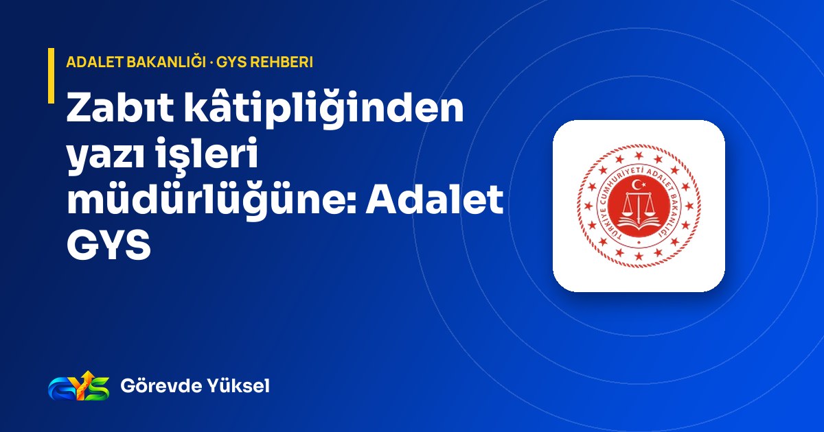 Adalet Bakanlığı logosu ve 'Zabıt kâtipliğinden yazı işleri müdürlüğüne: Adalet GYS' başlıklı Görevde Yüksel kapak görseli