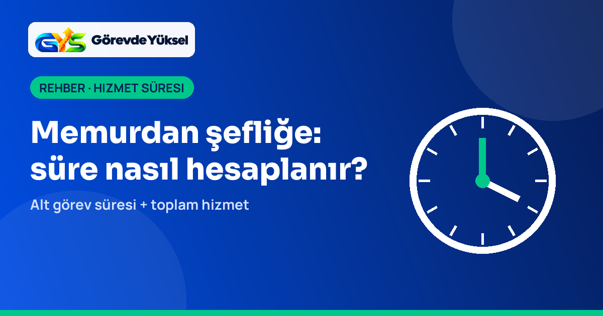 Saat ikonu ile memurdan şefliğe geçişte hizmet süresi hesaplama anlatımı